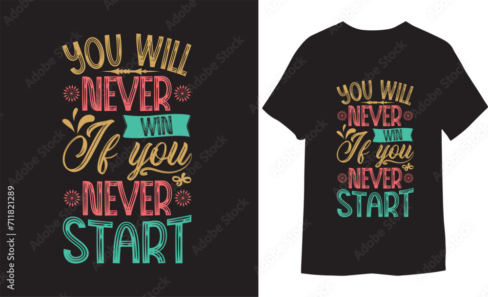 You will never win if you never start. Inspirational t-shirt design, Positive quotes t-shirt design, Typography T shirt Design 
