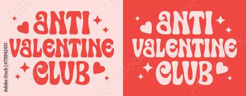 Anti Valentine club lettering logo. Team no Valentine's Day pink and red quotes badge. Groovy retro vintage aesthetic message. Cute love hearts single crew concept text shirt design and print vector.