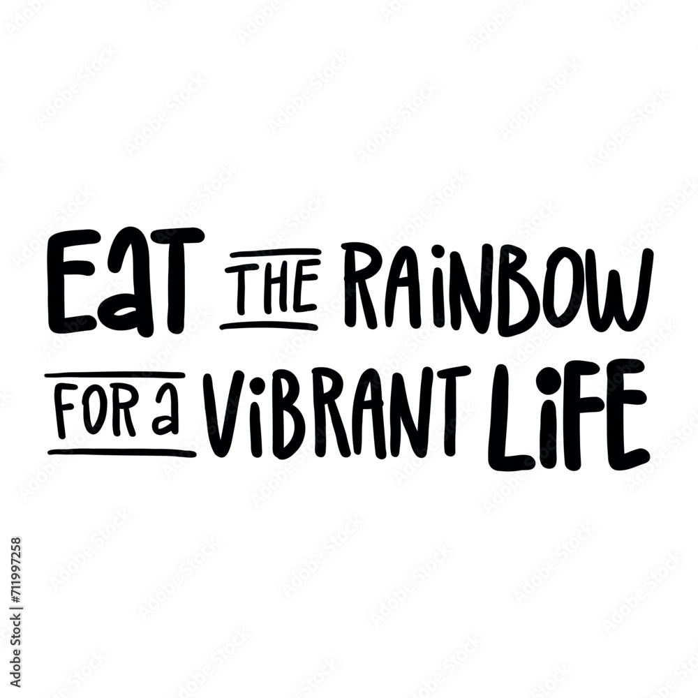 EAT THE RAINBOW FOR A VIBRANT LIFE - Hand-drawn lettering. Inscription for prints and posters, invitation and greeting cards EAT THE RAINBOW FOR A VIBRANT LIFE - Hand-drawn lettering. Inscription for prints and posters, invitation and greeting cards
