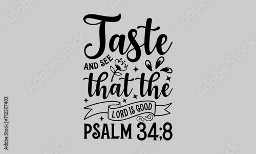 Taste and see that the lord is good psalm 34;8 - Gardening T Shirt Design, Nature Design, This Illustration Can Be Used As A Print On T-Shirts And Bags, Stationary Or As A Poster.