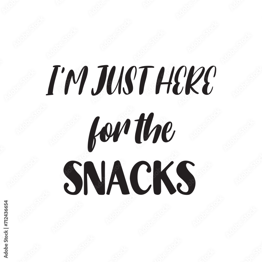 I'm Just Here for the Snacks Lettering Quotes. Vector Illustration