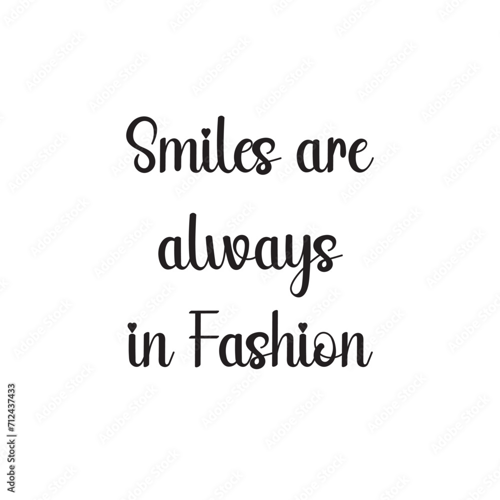 Smiles Are Always in Fashion Lettering Quotes. Vector Illustration Smiles Are Always in Fashion Lettering Quotes. Vector Illustration