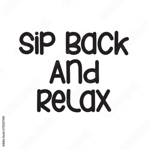 Sip Back and Relax Lettering Quotes. Vector Illustration