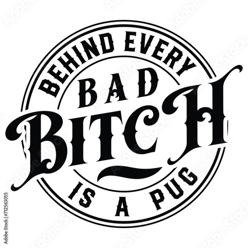 Behind Every Bad Bitch is A Pug Gift t-shirt design,Gift For Her,Bad Bitch Club t-shirt design