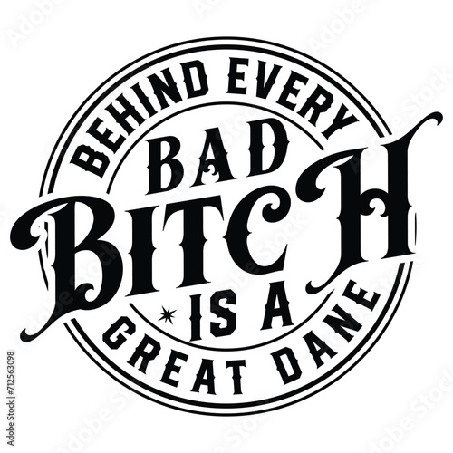 Behind Every Bad Bitch is her Great Dane Gift t-shirt design,Gift For Her,Bad Bitch Club t-shirt design