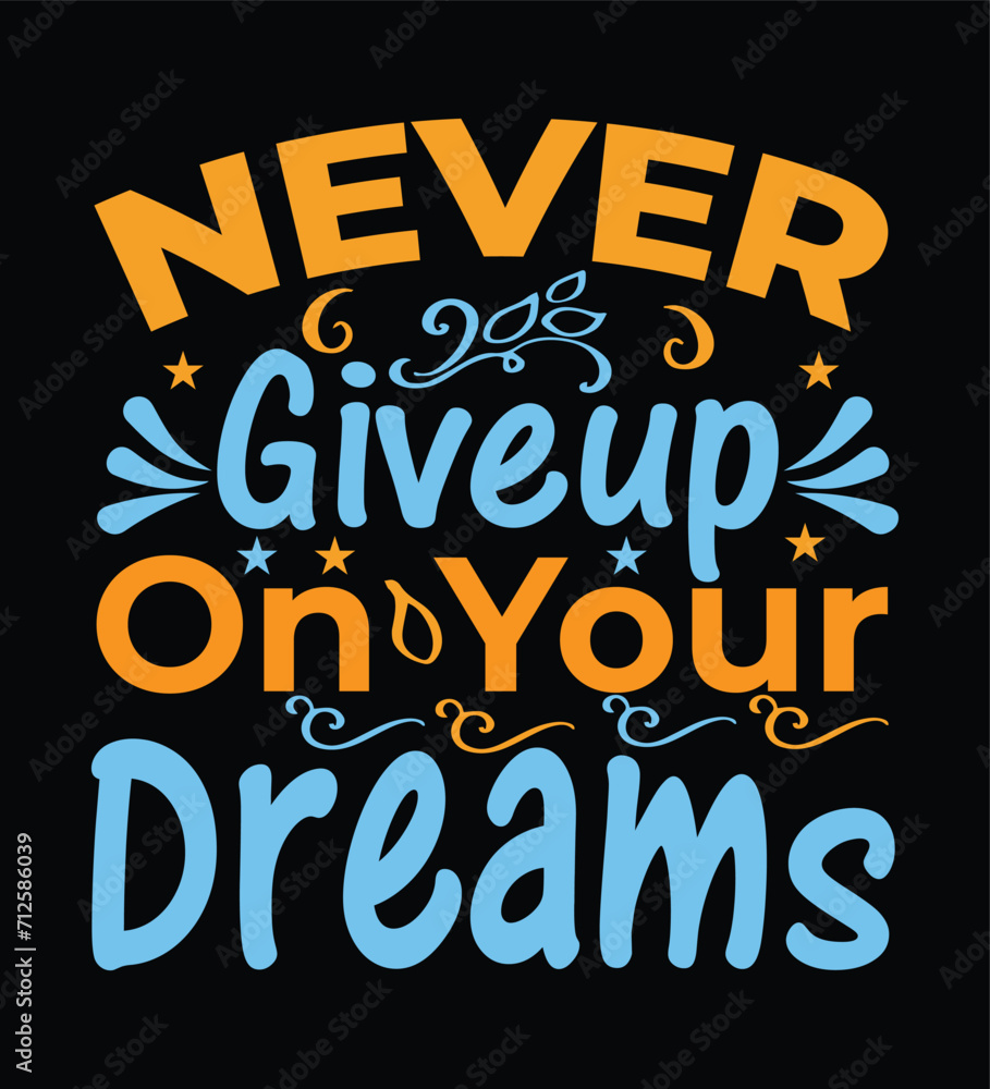 Never Giveup on your Dreams T-shirt design Never Giveup on your Dreams T-shirt design