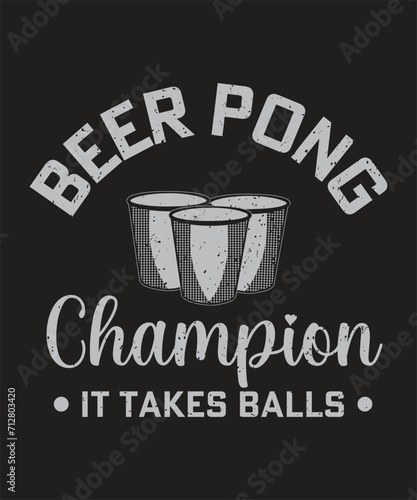 Beer pong Champion it takes balls design with beer cup and vintage grunge effect