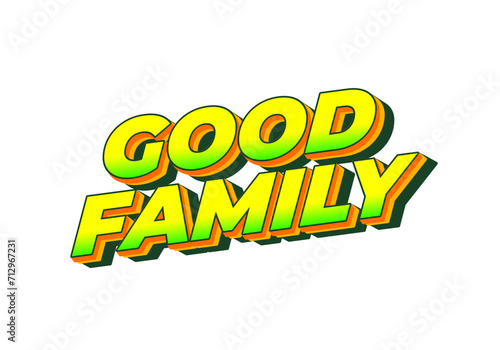 Good family. Text effect with eye catching color and 3D effect