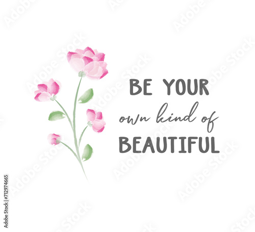 Inspirational slogan with watercolor flower illustration, vector for fashion, poster, card, wall art, cover designs