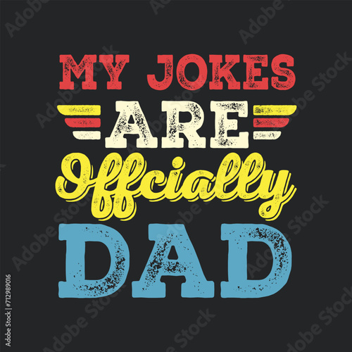 My Jokes Are Officially Dad. Father's Day Quotes T-shirt Design Vector graphics, typographic posters, banners, and Illustrations Vector.