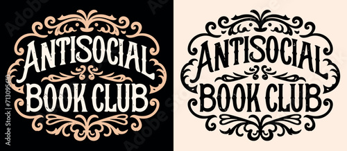 Antisocial Book club lettering badge romance reader event. Dark academia Victorian era vintage books aesthetic. Vector printable text logo for introvert anti social reading squad shirt design print.