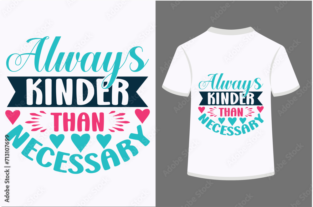 Always Kinder Than Necessary T-shirt Design Always Kinder Than Necessary T-shirt Design