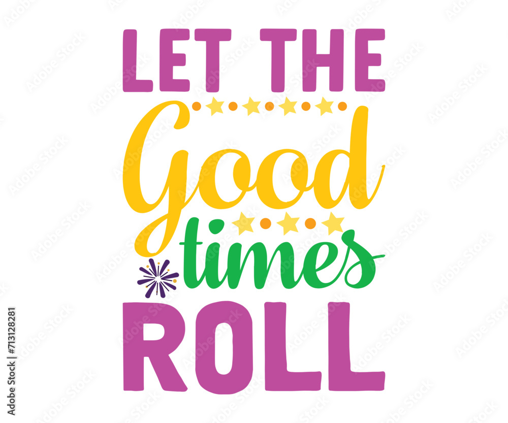 Let The Good Times Roll T-shirt, Mardi Gras SVG, Mardi Gras T-shirt, Mardi Gras Quotes, Teacher Mardi Gras, New Orleans, School Mardi Gras Parade, 19 Mardi Gras designs, Cut Files For Cricut