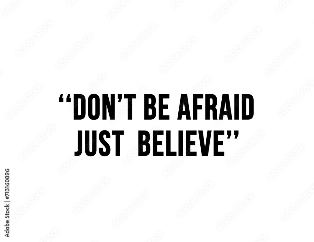 Dont be afraid just believe
