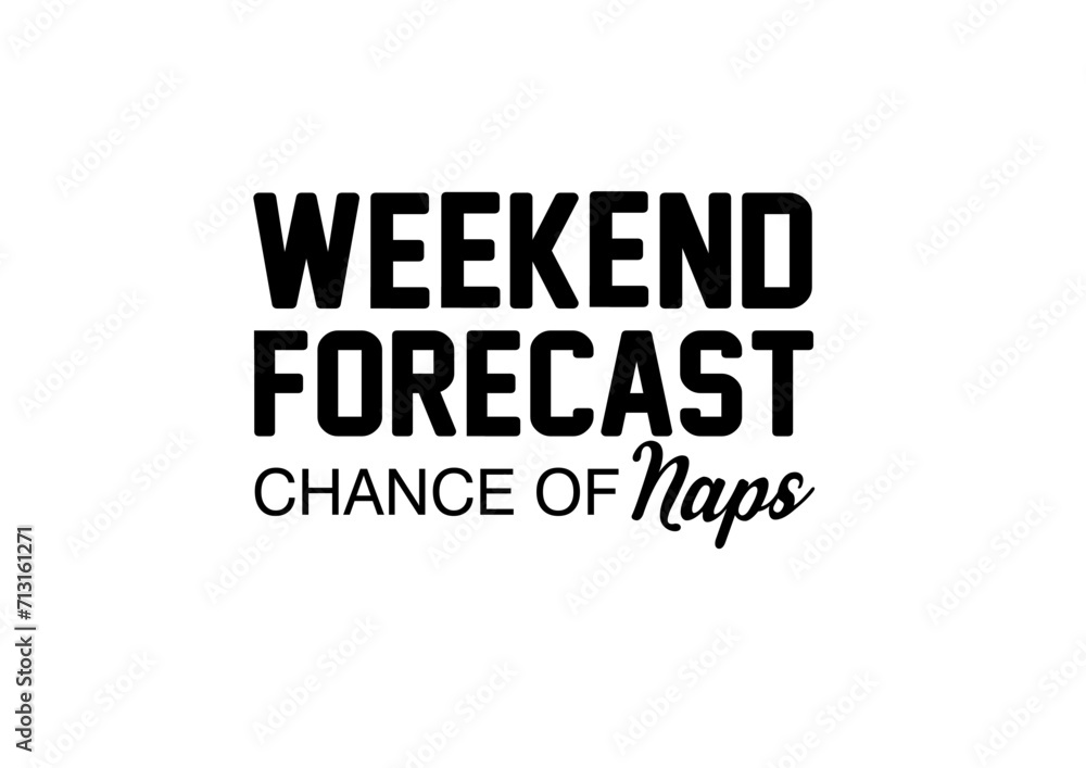 Weekend forecast chance of naps