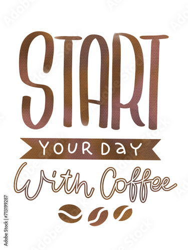 start your day with coffee lettering text multiple line handwritten by brown watercolor brush isolated on white background
