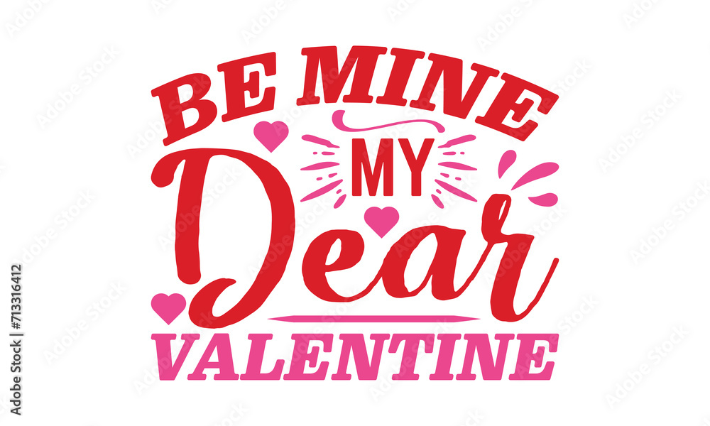 Be Mine My Dear Valentine - Valentine's Day T-shirt Design, Hand drawn lettering phrase, Vector EPS Editable Files, For stickers, Templet, mugs, Illustration for prints on bags, posters and cards.