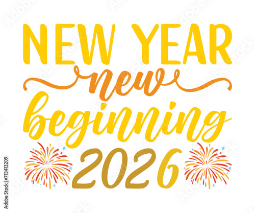 New Year New Beginning 2026 T-shirt, Welcome 2026 SVG,New year svg,Happy New Year T-shirt, Goodbye 2026, New Year's Eve Quote, New year sublimation, Year End Hap svg, Cut File For Cricut