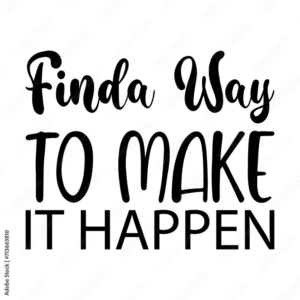 finda way to make it happen black letters quote finda way to make it happen black letters quote