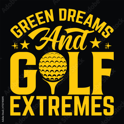 Green dreams and golf extremes, Golf player sports Unique typography t shirt design, Print Ready Editable Golf lover shirt template