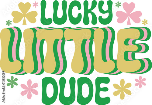 Lucky little dude,Retro St.Patricks Day SVG,Wee little Hooligan,Too cute to pinch,Not lucky just blessed,Mommy's Lucky Charm,Lucky little dude,Luckiest teacher ever,Kiss me I'm Irish,