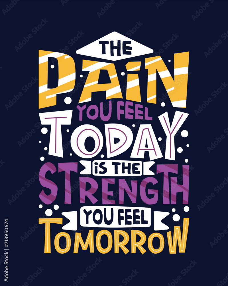 Obraz premium The pain you feel today is the strength you feel tomorrow Motivational typography tshirt design