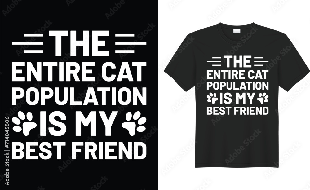 The entire cat population is my best friend typography vector t-shirt design. Perfect for print items bags, sticker, template, banner. Handwritten vector illustration. Isolated on black background.