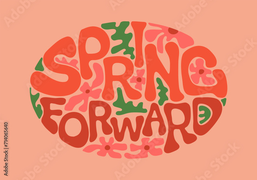 Retro Spring Forward groovy quote with flowers. Vintage Springtime lettering for Daylight Saving Time concept. Summer vector illustration in cartoon 70s style