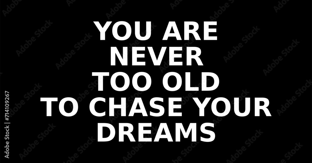 you are never too old to chase your dreams writing on a black background