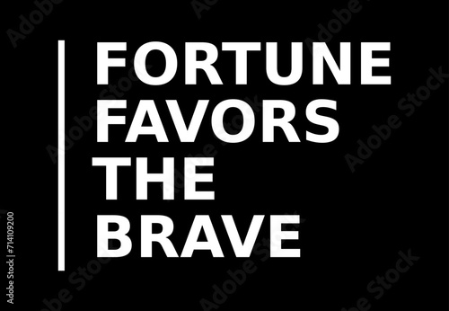 fortune favors the brave writing on a black background