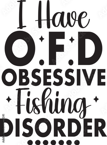 I Have O.f.d Obsessive Fishing Disorder