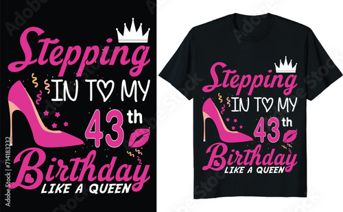 Stepping in to my 43th birthday like a queen - Birthday T shirt design, Queen birthday t shirt design (ID: 714183232)