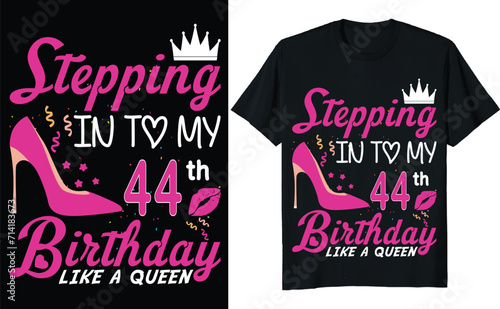 Stepping in to my 44th birthday like a queen - Birthday T shirt design, Queen birthday t shirt design (ID: 714183673)