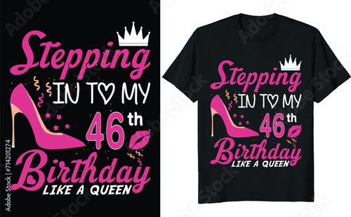 Stepping in to my 46th birthday like a queen - Birthday T shirt design, Queen birthday t shirt design (ID: 714201274)