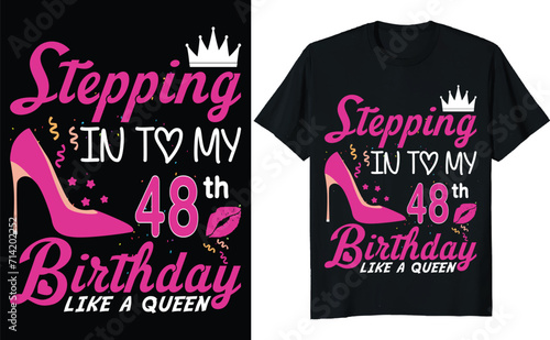 Stepping in to my 48th birthday like a queen - Birthday T shirt design, Queen birthday t shirt design (ID: 714202252)