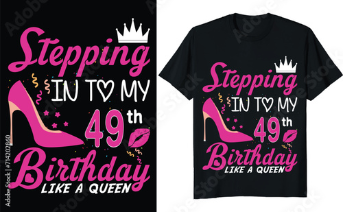 Stepping in to my 49th birthday like a queen - Birthday T shirt design, Queen birthday t shirt design (ID: 714202860)