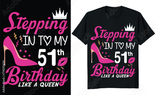 Stepping in to my 51th birthday like a queen - Birthday T shirt design, Queen birthday t shirt design (ID: 714203634)