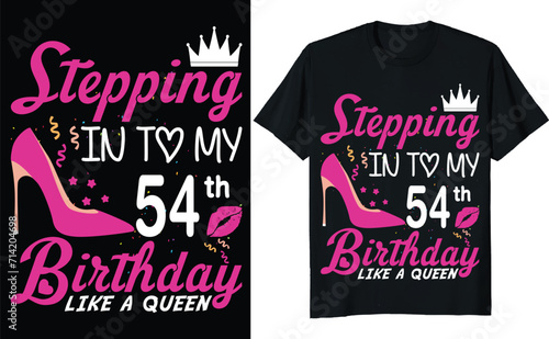 Stepping in to my 54th birthday like a queen - Birthday T shirt design, Queen birthday t shirt design (ID: 714204698)