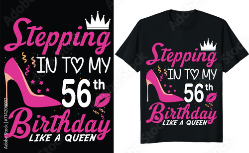 Stepping in to my 56th birthday like a queen - Birthday T shirt design, Queen birthday t shirt design (ID: 714206002)
