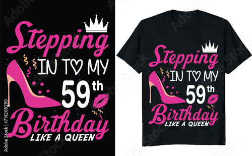 Stepping in to my 59th birthday like a queen - Birthday T shirt design, Queen birthday t shirt design (ID: 714208290)