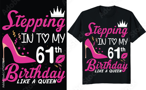 Stepping in to my 61th birthday like a queen - Birthday T shirt design, Queen birthday t shirt design (ID: 714209241)