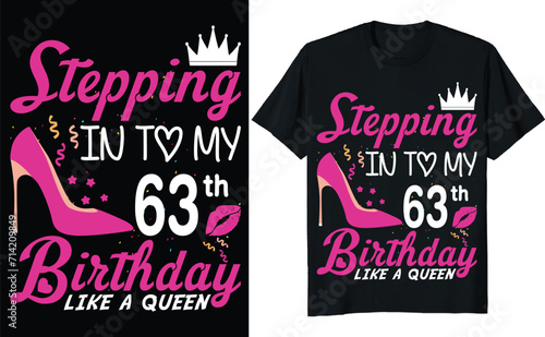 Stepping in to my 63th birthday like a queen - Birthday T shirt design, Queen birthday t shirt design (ID: 714209849)