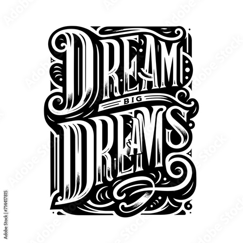 "Dream Big Dreams": A Vintage-Styled Vector Lettering Piece for Motivation and Inspiration, Perfect for Posters, Stickers, T-shirt Designs, and More.