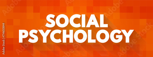Social Psychology - study of your mind and behavior with other people, text concept background