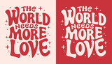 The world needs more love lettering card. Valentine's Day pink and red quotes kindness art. Groovy retro vintage hippie spiritual girl aesthetic message. Cute love text shirt design and print vector.