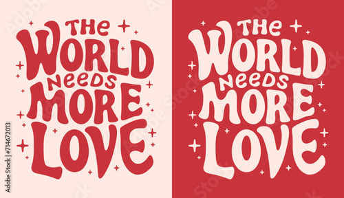 The world needs more love lettering card. Valentine's Day pink and red quotes kindness art. Groovy retro vintage hippie spiritual girl aesthetic message. Cute love text shirt design and print vector. photo