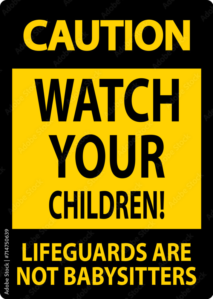 Fototapeta premium Pool Safety Sign Caution - Watch Your Children Lifeguards Are Not Babysitters