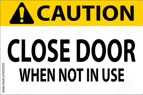 Caution Sign Close Door When Not In Use