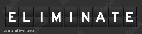 Black color analog flip board with word eliminate on gray background