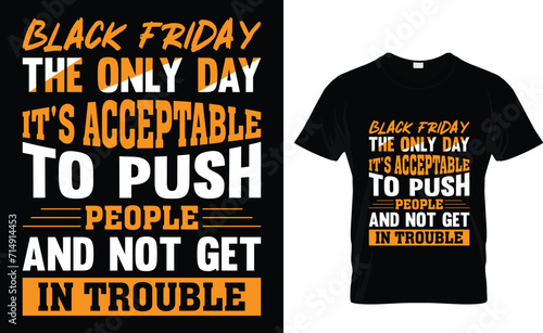 Black Friday  The only day it's acceptable to push people and not get in trouble  Black Friday t-shirt design, Trendy t-shirt design for black Friday.